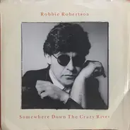 Robbie Robertson - Somewhere Down The Crazy River