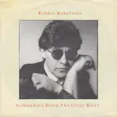 7inch Vinyl Single - Robbie Robertson - Somewhere Down The Crazy River