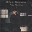 7inch Vinyl Single - Robbie Robertson - What About Now