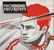Robbie Rivera - Do You Want More?