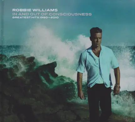 Robbie Williams - In And Out Of Consciousness: Greatest Hits 1990 - 2010