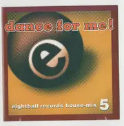Glenn Toby, Nocturnal, a.o. - Dance For Me! Eightball Records House-Mix 5