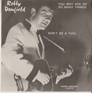 Robby Danfield - You May Ask Me So Many Things / Don't Be A Fool