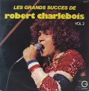 Robert Charlebois - Les Grands Succès De Robert Charlebois Vol.2