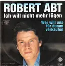 7inch Vinyl Single - Robert Abt - Ich Will Nicht Mehr Lügen