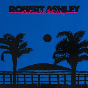 Robert Ashley - Automatic Writing