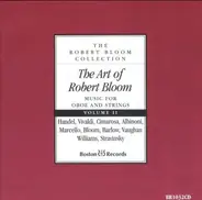 Händel / Vivaldi / Albinoni / Stravinsky a.o. - The Art Of Robert Bloom - Music For Oboe And Strings: Volume II