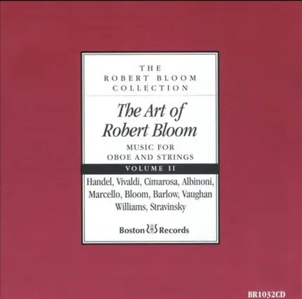 Händel / Vivaldi / Albinoni / Stravinsky a.o. - The Art Of Robert Bloom - Music For Oboe And Strings: Volume II