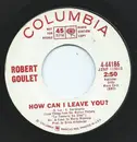 7inch Vinyl Single - Robert Goulet - How Can I Leave You? / The Sinner