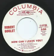 Robert Goulet - How Can I Leave You? / The Sinner