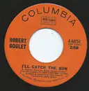 7inch Vinyl Single - Robert Goulet - I'll Catch The Sun