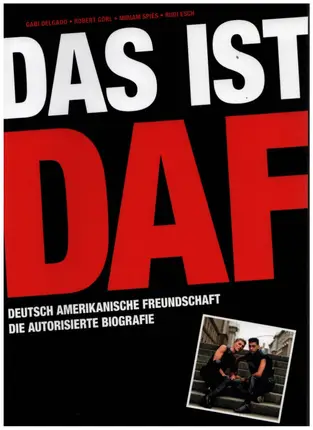 Robert Görl / Gabi Delgado a.o. - Das ist DAF: Deutsch Amerikanische Freundschaft - Die autorisierte Biografie