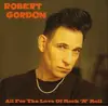 CD - Robert Gordon - All For The Love Of Rock'n'roll Ltd