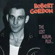 Robert Gordon - The Lost Album, Plus...