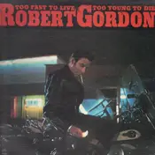 Robert Gordon - Too Fast To Live, Too Young To Die