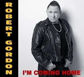 Robert Gordon - I'm Coming Home