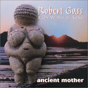 Robert Gass & On Wings Of Song - The Chants Of The World Series: Ancient Mother