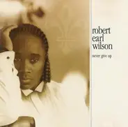 Robert Earl Wilson - Never Give Up