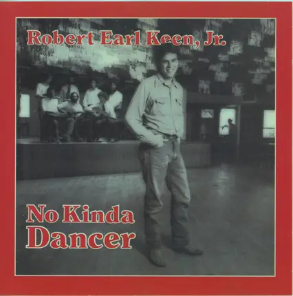Robert Earl Keen - No Kinda Dancer