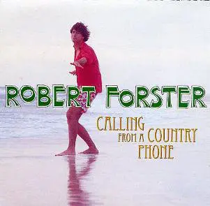 Robert Forster - Calling from a Country Phone