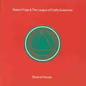 Robert Fripp - Show Of Hands (& The League of Crafty Guitarists)