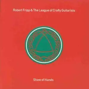 Robert Fripp - Show Of Hands (& The League of Crafty Guitarists)