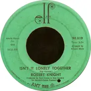 Robert Knight - Isn't It Lonely Together / We'd Better Stop