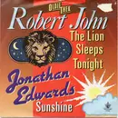 7inch Vinyl Single - Robert John / Jonathan Edwards - The Lion Sleeps Tonight / Sunshine