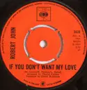 7inch Vinyl Single - Robert John / Robert John and Michael Gately - If You Don't Want My Love / Don't
