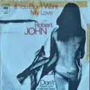 7inch Vinyl Single - Robert John - If You Don't Want My Love