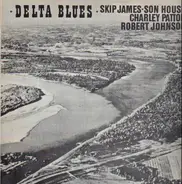 Robert Johnson , Charley Patton , Skip James , Son House - Delta Blues