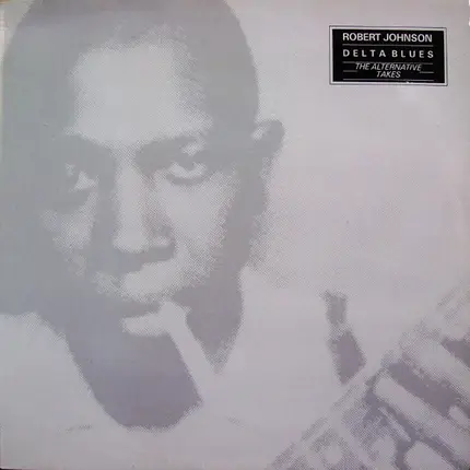 Robert Johnson - Delta Blues: The Alternative Takes