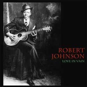 Robert Johnson - Love In Vain