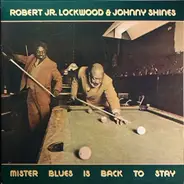 Robert Lockwood Jr. & Johnny Shines - Mister Blues Is Back To Stay