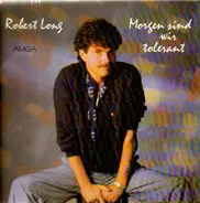 Robert Long - Morgen sond wir tolerant