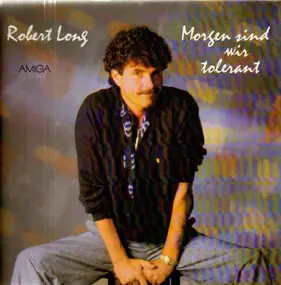 Robert Long - Morgen sond wir tolerant