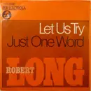 7inch Vinyl Single - Robert Long - Let Us Try / Just One Word