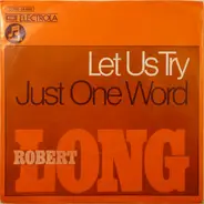 Robert Long - Let Us Try / Just One Word
