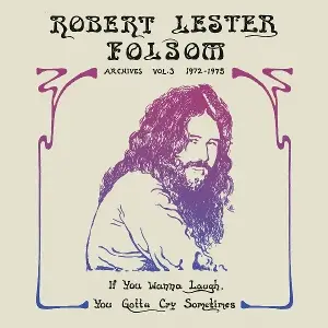 Robert Lester Folsom - If You Wanna Laugh, You Gotta Cry Sometimes: Archives, Vol. 3