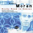 CD - Robert Moran - Rocky Road To Kansas / Requiem: Chant Du Cygne / 32 Cryptograms For Derek Jarman