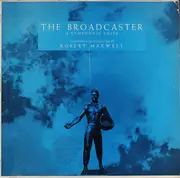 LP - Robert Maxwell - The Broadcaster: A Symphonic Suite - Mono