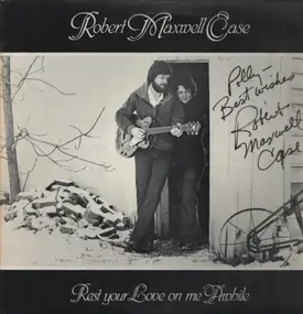 Robert Maxwell Case - Rest Your Love On Me Awhile