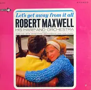 Robert Maxwell, His Harp And Orchestra - Let's Get Away From It All