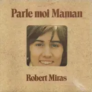 Robert Miras - Parle Moi Maman