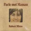 7inch Vinyl Single - Robert Miras - Parle Moi Maman