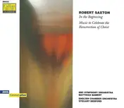 Robert Saxton - In The Beginning / Music To Celebrate The Resurrection Of Christ