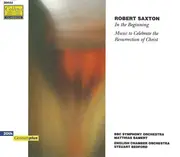CD - Robert Saxton - In The Beginning / Music To Celebrate The Resurrection Of Christ