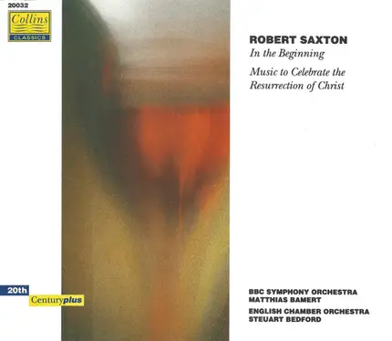 Robert Saxton - In The Beginning / Music To Celebrate The Resurrection Of Christ