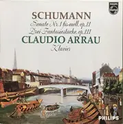 LP - Robert Schumann - Claudio Arrau - Sonata No. 1 In F Sharp Minor, Op. 11 / Drei Fantasiestücke, Op. 111