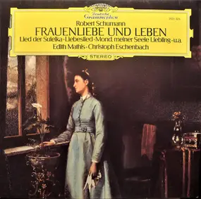 Robert Schumann - Frauenliebe Und Leben • Lied Der Suleika • Liebeslied • Mond, Meiner Seele Liebling • u.a.